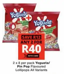 Checkers Yogueta/ Pin Pop Flavoured Lollipops All Variants offer