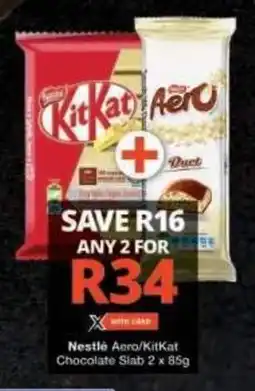 Checkers Nestlé Aero/ KitKat Chocolate Slab offer