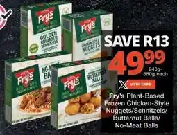 Checkers Fry's Plant-Based Frozen Chicken-Style Nuggets/Schnitzels/Butternut Balls/No-Meat Balls offer