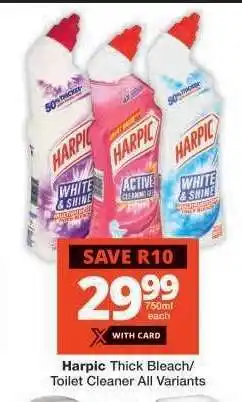 Checkers Harpic Thick Bleach/Toilet Cleaner All Variants offer