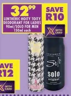 Shoprite Lenthéric Hoity Toity Deodorant for Ladies 90ml/Solo for Men 150ml offer