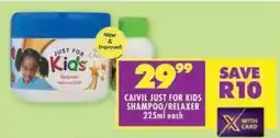 Shoprite CAIVIL JUST FOR KIDS SHAMPOO/RELAXER 225ml offer