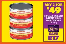 Shoprite RITEBRAND LIGHT MEAT SHREDDED TUNA IN WATER/VEGETABLE OIL 170g offer