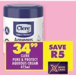 Shoprite CLERE PURE & PROTECT AQUEOUS CREAM 475ml offer