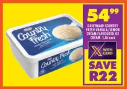 Shoprite DAIRYMAID COUNTRY FRESH VANILLA/LEMON CREAM FLAVOURED ICE CREAM 1,8ℓ each offer