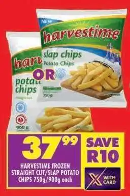 Shoprite HARVESTIME FROZEN STRAIGHT CUT/SLAP POTATO CHIPS 750g/900g each offer