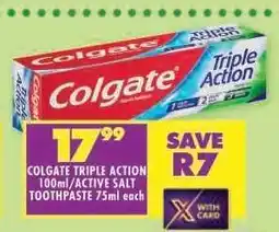 Shoprite COLGATE TRIPLE ACTION 100ml/ACTIVE SALT TOOTHPASTE 75ml each offer