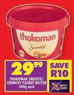 Shoprite THOKOMAN SMOOTH/CRUNCHY PEANUT BUTTER 400g each offer