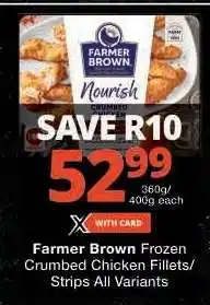 Checkers Farmer Brown Frozen Crumbed Chicken Fillets/Strips All Variants offer