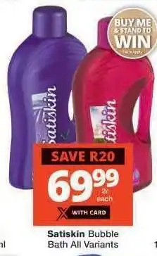 Checkers Satiskin Bubble Bath All Variants offer