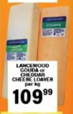 Giant Hyper Lancewood gouda or cheddar cheese loaves offer