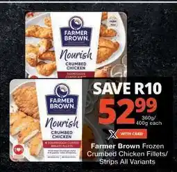 Checkers Farmer Brown Frozen Crumbed Chicken Fillets/Strips offer