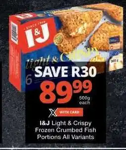 Checkers I&J Light & Crispy Frozen Crumbed Fish Portions All Variants offer