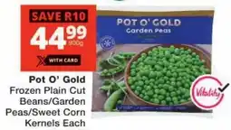 Checkers Pot O' Gold Frozen Plain Cut Beans/ Garden Peas/ Sweet Corn Kernels Each offer