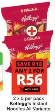 Checkers Kellogg's Instant Noodles All Variants offer