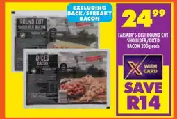 Shoprite FARMER'S DELI ROUND CUT SHOULDER/DICED BACON 200g each offer