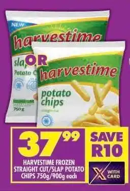 Shoprite HARVESTIME FROZEN STRAIGHT CUT/SLAP POTATO CHIPS 750g/900g each offer