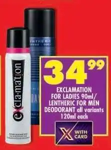 Shoprite EXCLAMATION FOR LADIES 90ml / LENTHERIC FOR MEN DEODORANT all variants 120ml each offer