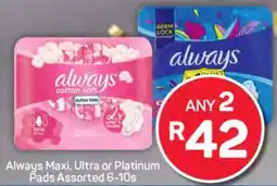 Pick n Pay Always Maxi, Ultra or Platinum Pads Assorted 6-10s offer