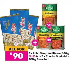 Game 3 x Imbo Samp and Beans 500 g PLUS Any 3 x Rhodes Chakalaka 400 g Assorted offer