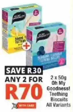 Checkers Oh My Goodness! Teething Biscuits All Variants offer