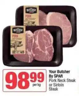 SuperSpar Your Butcher By SPAR Pork Neck Steak or Sirloin Steak offer