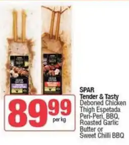 SuperSpar SPAR Tender & Tasty Deboned Chicken Thigh Espetada Peri-Peri, BBQ, Roasted Garlic Butter or Sweet Chilli BBQ offer