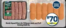 Pick n Pay Bomb Squad Wors 6s 720g per pack and PnP Hotdog Rolls 6s offer