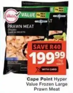 Checkers Hyper Cape Point Hyper Value Frozen Large Prawn Meat offer