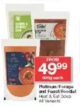 Checkers Platinum/ Forage and Feast/ Foodie! Heat & Eat Soup All Variants offer