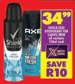 Shoprite Shield/ axe deodorant for ladies/ men all variants offer