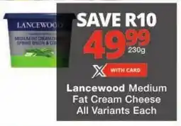 Checkers Lancewood Medium Fat Cream Cheese All Variants Each offer