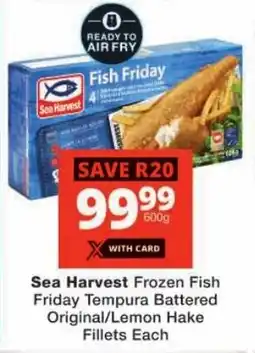 Checkers Sea Harvest Frozen Fish Friday Tempura Battered Original/ Lemon Hake Fillets offer