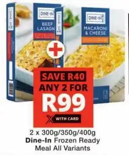 Checkers Dine-In Frozen Ready Meal All Variants offer