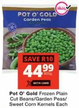 Checkers Pot O' Gold Frozen Plain Cut Beans/Garden Peas/ Sweet Corn Kernels offer