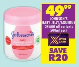 Shoprite Johnson's baby jelly/ aqueous cream all variants offer