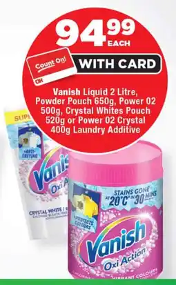 OK Foods Vanish Liquid, Powder Pouch, Power 02, Crystal Whites Pouch or Power 02 Crystal Laundry Additive offer