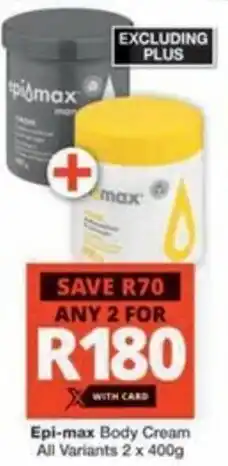 Checkers Epi-max Body Cream All Variants offer