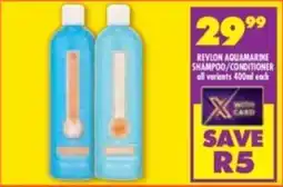 Shoprite Revlon aquamarine shampoo/ conditioner all variants offer