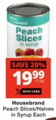 Checkers Housebrand Peach Slices/ Halves in Syrup offer