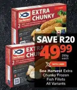 Checkers Sea Harvest Extra Chunky Frozen Fish Fillets offer