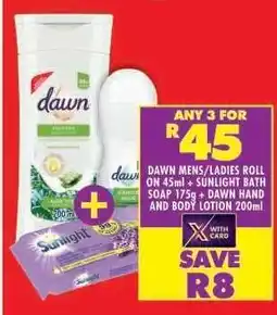 Shoprite DAWN MENS/LADIES ROLL ON 45ml + SUNLIGHT BATH SOAP 175g + DAWN HAND AND BODY LOTION 200ml offer
