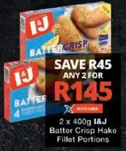 Checkers I&J Batter Crisp Hake Fillet Portions offer