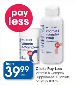 Clicks Clicks Pay Less Vitamin B Complex Supplement Tablets or Syrup offer