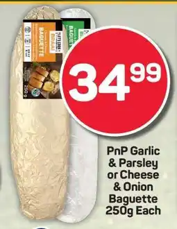 Pick n Pay PnP Garlic & Parsley or Cheese & Onion Baguette 250g Each offer