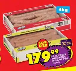 Shoprite BIG NICK FROZEN BRAAI/CHICKEN/CHAKALAKA WORS 4kg each offer