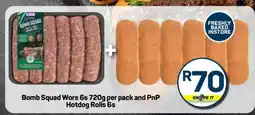 Pick n Pay Bomb Squad Wors 6s 720g per pack and PnP Hotdog Rolls 6s offer