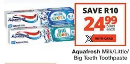 Checkers AQUAFRESH MILK/LITTLE/BIG TEETH TOOTHPASTE offer