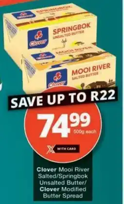 Checkers Hyper Clover Mooi River Salted/ Springbok Unsalted Butter/ Clover Modified Butter Spread offer