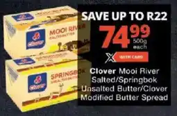 Checkers Clover Mooi River Salted/ Springbok Unsalted Butter/ Clover Modified Butter Spread offer